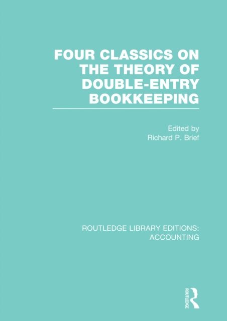 Richard Brief - Four Classics on the Theory of Double-Entry Bookkeeping (RLE Accounting), E-bok