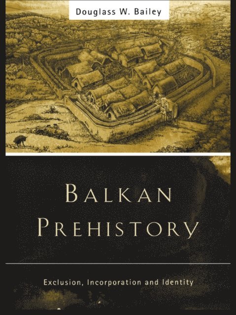 Douglass W. Bailey - Balkan Prehistory, E-bok