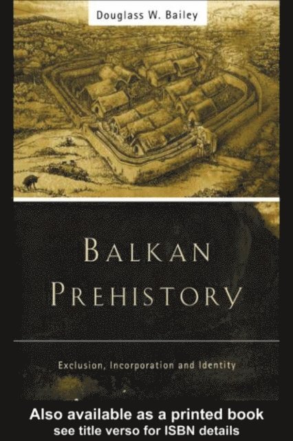 Douglass W. Bailey - Balkan Prehistory, E-bok
