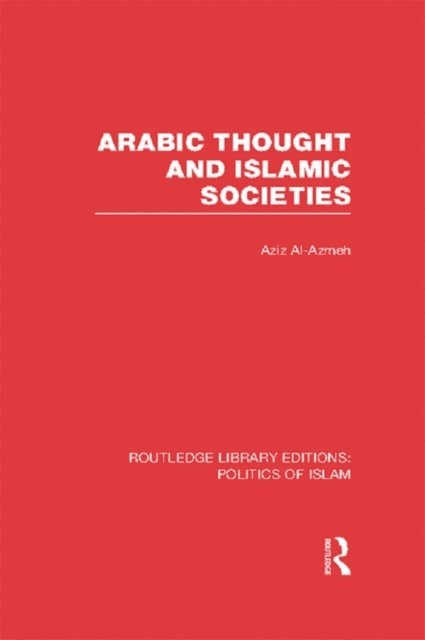 Aziz Al-Azmeh - Arabic Thought and Islamic Societies, E-bok