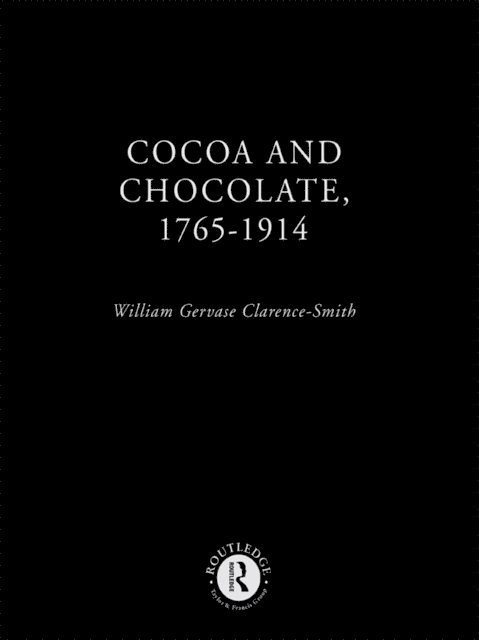 William Gervase Clarence-Smith - Cocoa and Chocolate, 1765-1914, E-bok