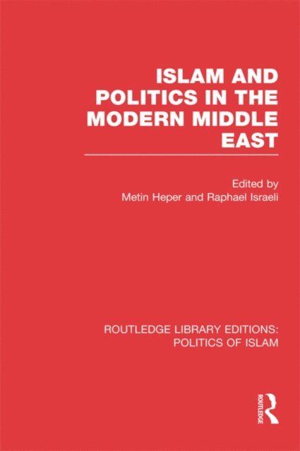 Raphael Israeli, Metin Heper - Islam and Politics in the Modern Middle East (RLE Politics of Islam), E-bok