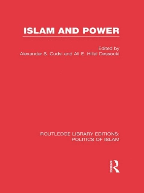 E. Hillal Dessouki, Alexander Cudsi - Islam and Power (RLE Politics of Islam), E-bok