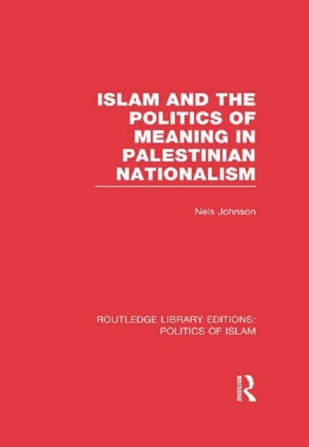 Nels Johnson - Islam and the Politics of Meaning in Palestinian Nationalism (RLE Politics of Islam), E-bok