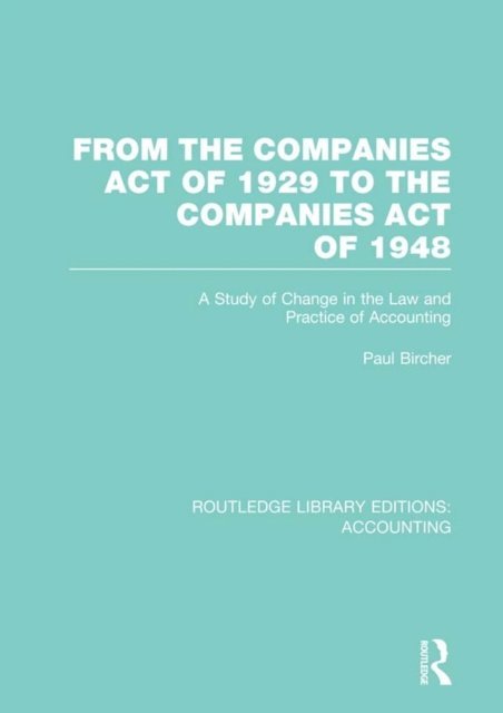 Paul Bircher - From the Companies Act of 1929 to the Companies Act of 1948 (RLE: Accounting), E-bok