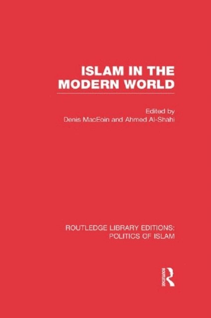Ahmed Al-Shahi, Denis MacEoin - Islam in the Modern World (RLE Politics of Islam), E-bok