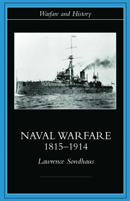 Lawrence Sondhaus - Naval Warfare, 1815-1914, E-bok