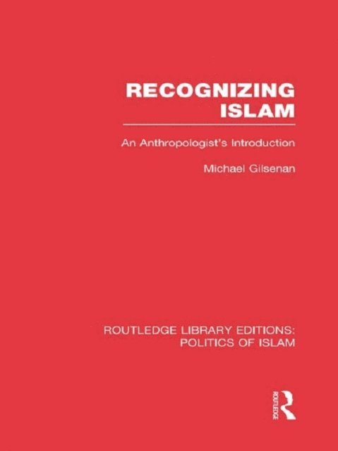 Michael Gilsenan - Recognizing Islam (RLE Politics of Islam), E-bok