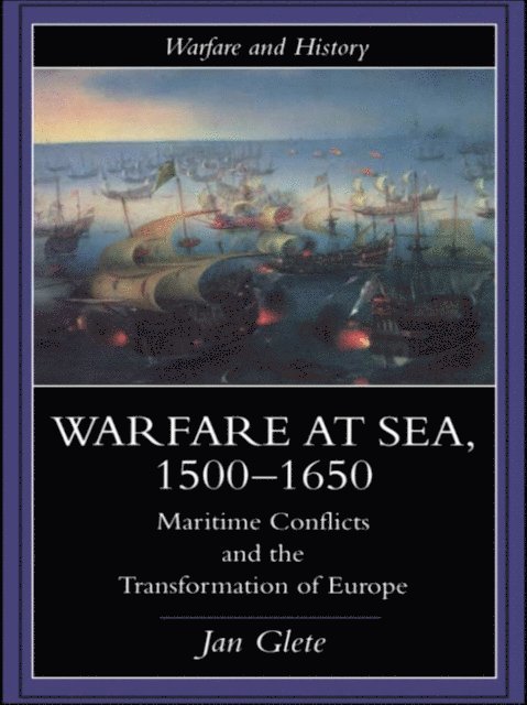 Jan Glete - Warfare at Sea, 1500-1650, E-bok