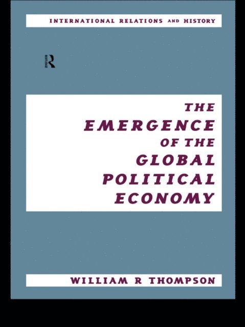 William Thompson, Jeremy Black - Emergence of the Global Political Economy, E-bok