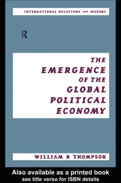 William Thompson, Jeremy Black - Emergence of the Global Political Economy, E-bok