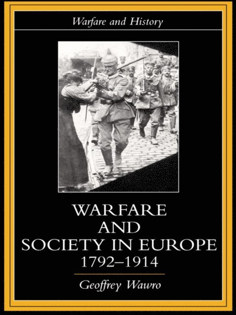 Geoffrey Wawro - Warfare and Society in Europe, 1792- 1914, E-bok