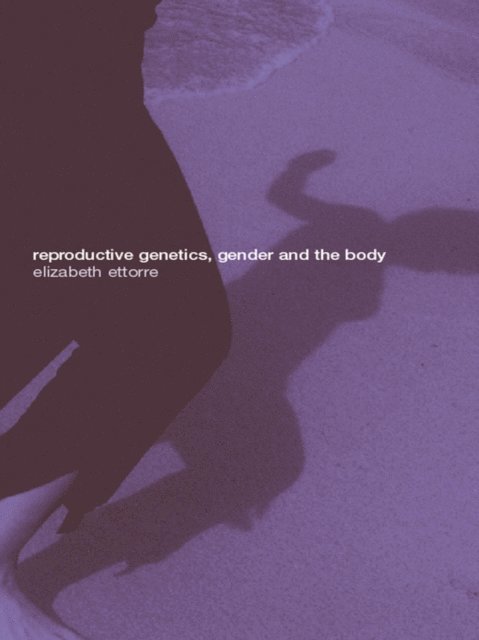Elizabeth Ettorre - Reproductive Genetics, Gender and the Body, E-bok