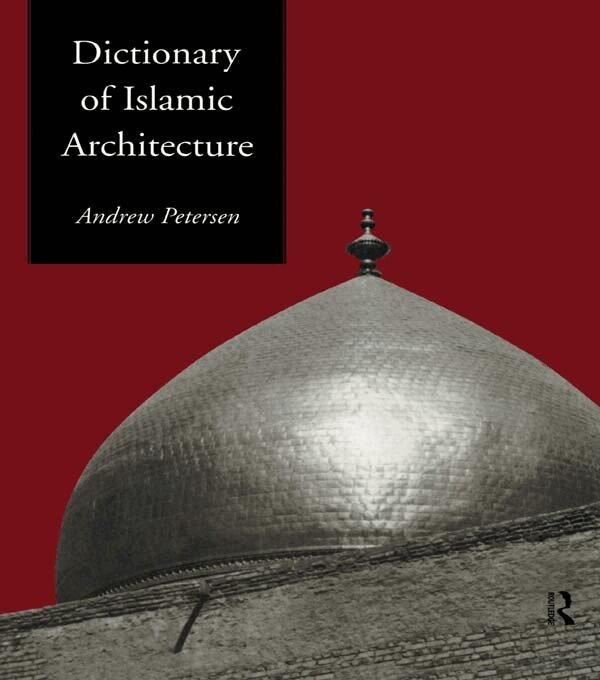 Andrew Petersen - Dictionary of Islamic Architecture, E-bok