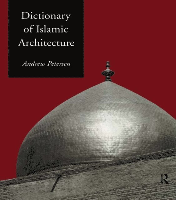 Andrew Petersen - Dictionary of Islamic Architecture, E-bok