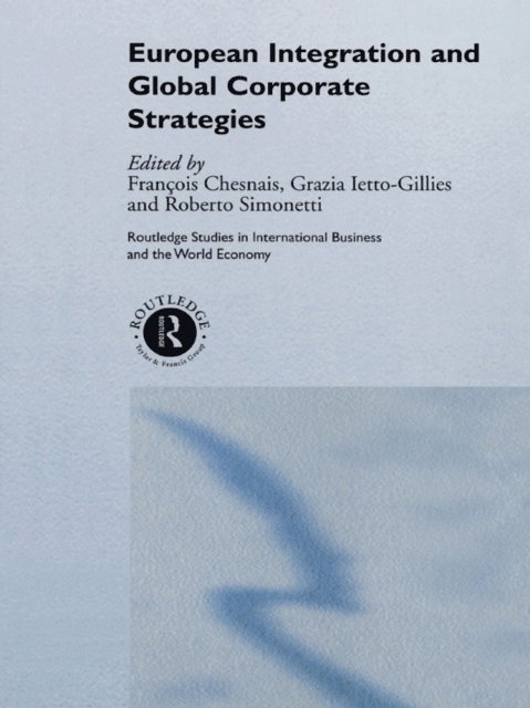 Roberto Simonetti, Grazia Ietto-Gillies, Francois Chesnais - European Integration and Global Corporate Strategies, E-bok
