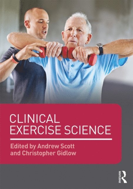Christopher Gidlow, Andrew Scott - Clinical Exercise Science, E-bok