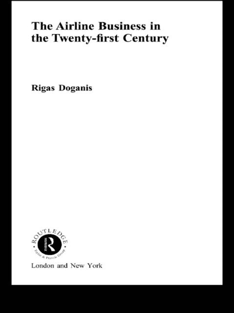Rigas Doganis - Airline Business in the 21st Century, E-bok