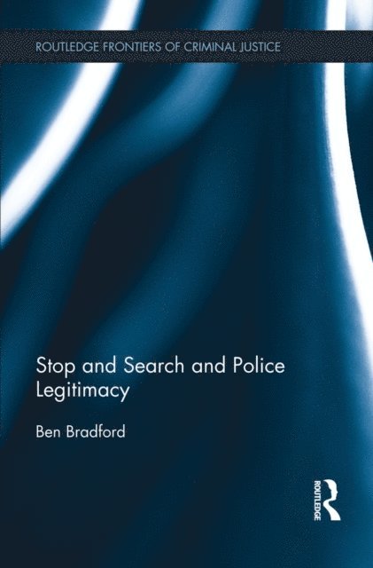 Ben Bradford - Stop and Search and Police Legitimacy, E-bok