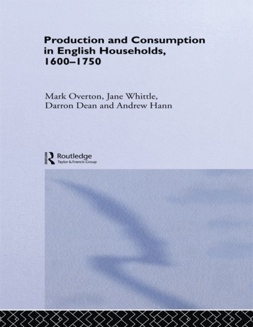 Jane Whittle, Mark Overton, Andrew Hann, Darron Dean - Production and Consumption in English Households 1600-1750, E-bok