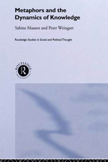 Peter Weingart, Sabine Maasen - Metaphor and the Dynamics of Knowledge, E-bok