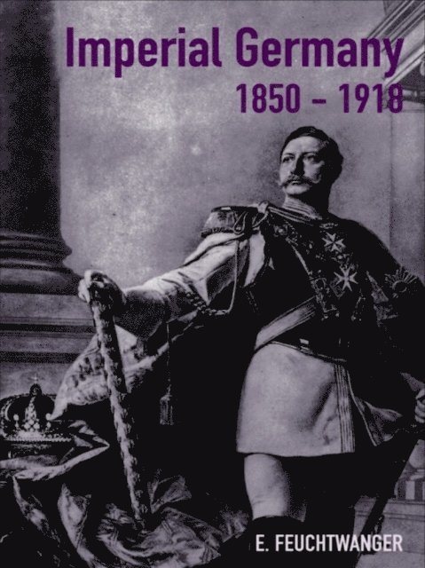 Edgar Feuchtwanger - Imperial Germany 1850-1918, E-bok