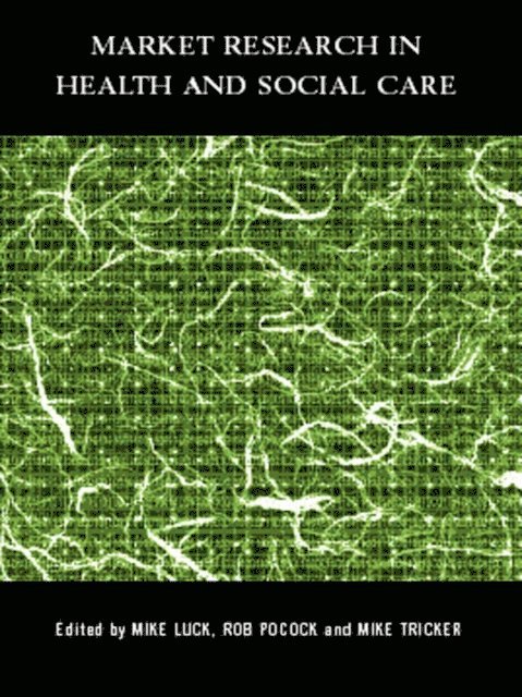 Mike Tricker, Rob Pocock, Mike Luck - Market Research in Health and Social Care, E-bok