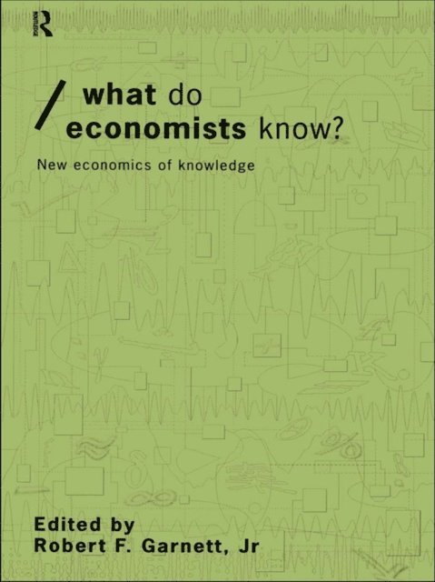 Robert F Garnett Jr - What do Economists Know?, E-bok