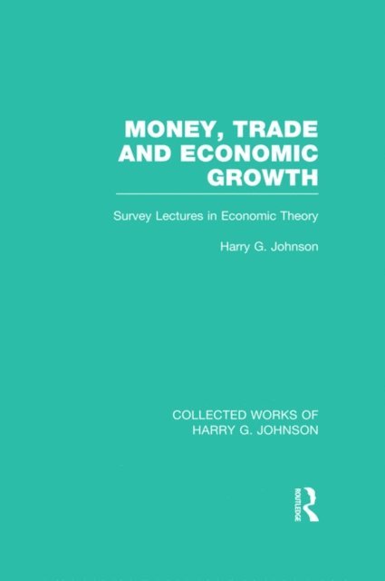 Harry Johnson - Money, Trade and Economic Growth, E-bok