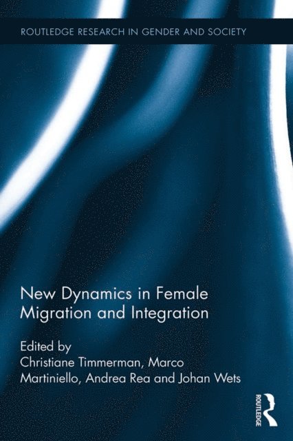 Johan Wets, Andrea Rea, Marco Martiniello, Christiane Timmerman - New Dynamics in Female Migration and Integration, E-bok