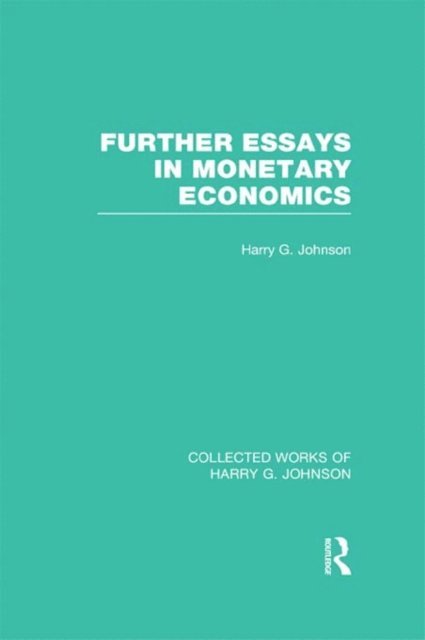 Harry Johnson - Further Essays in Monetary Economics (Collected Works of Harry Johnson), E-bok