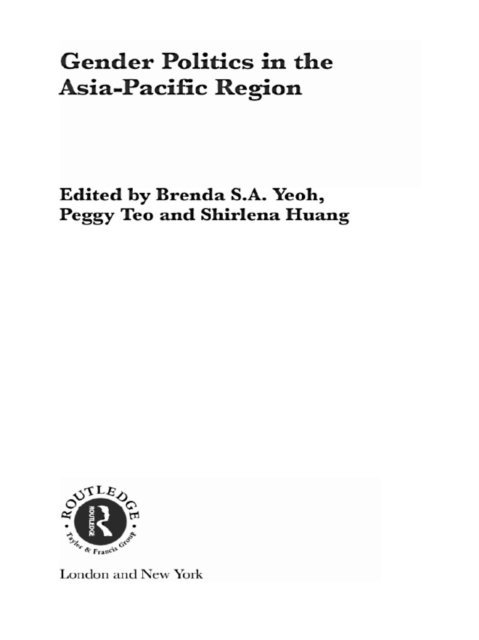 Shirlena Huang, Peggy Teo, Brenda S. A. Yeoh - Gender Politics in the Asia-Pacific Region, E-bok