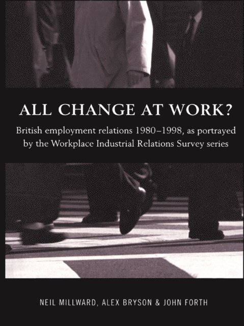 Neil Millward, John Forth, Alex Bryson - All Change at Work?, E-bok