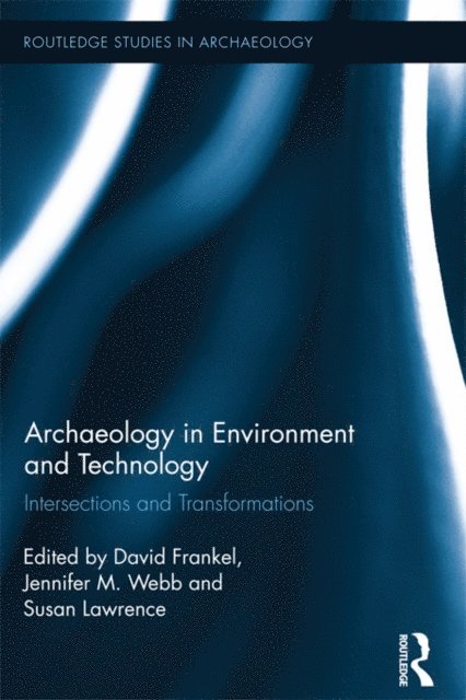 Jennifer Webb, Susan Lawrence, David Frankel - Archaeology in Environment and Technology, E-bok