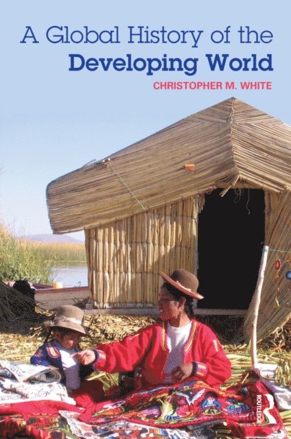 Christopher White - Global History of the Developing World, E-bok