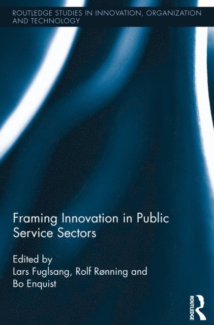 Lars Fuglsang, Bo Enquist, Rolf Ronning - Framing Innovation in Public Service Sectors, E-bok