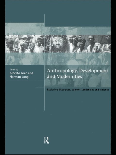 Norman Long, Alberto Arce - Anthropology, Development and Modernities, E-bok