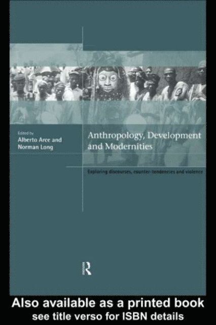 Norman Long, Alberto Arce - Anthropology, Development and Modernities, E-bok