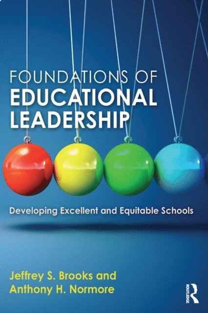 Anthony H. Normore, Jeffrey S. Brooks - Foundations of Educational Leadership, E-bok