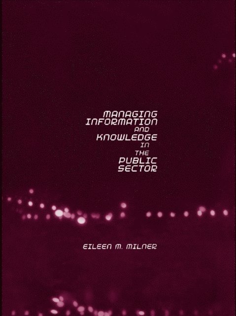 Eileen Milner - Managing Information and Knowledge in the Public Sector, E-bok