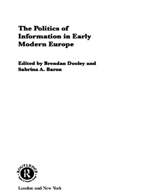 Brendan Dooley, Sabrina Alcorn Baron - Politics of Information in Early Modern Europe, E-bok