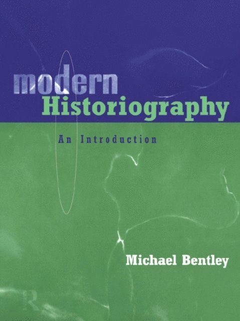 Michael Bentley - Modern Historiography, E-bok
