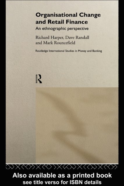 Mark Rouncefield, David Randall, Richard Harper - Organisational Change and Retail Finance, E-bok