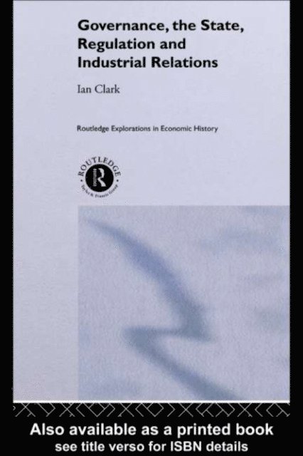 Ian Clark - Governance, The State, Regulation and Industrial Relations, E-bok