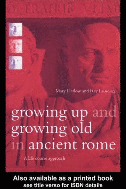 Ray Laurence, Mary Harlow - Growing Up and Growing Old in Ancient Rome, E-bok