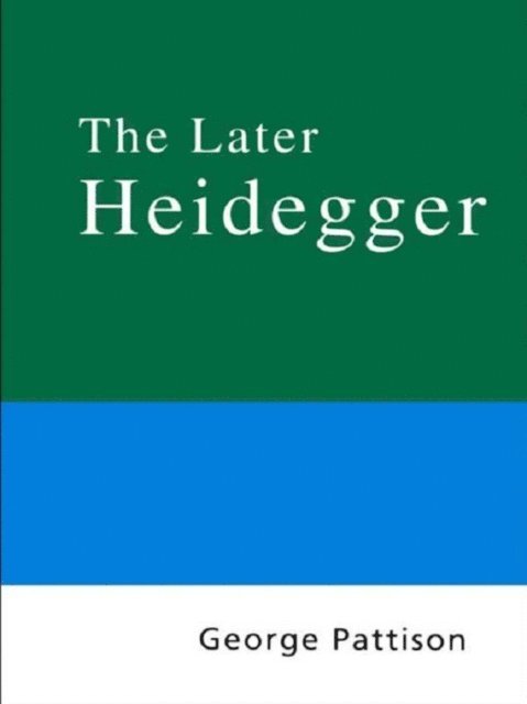 George Pattison - Routledge Philosophy Guidebook to the Later Heidegger, E-bok