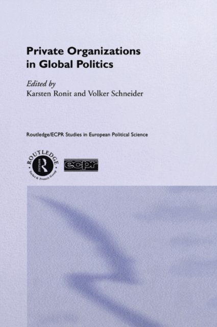 Volker Schneider, Karsten Ronit - Private Organisations in Global Politics, E-bok