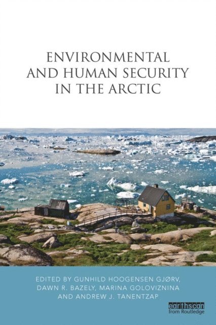 Andrew Tanentzap, Marina Goloviznina, Dawn Bazely, Gunhild Hoogensen Gjorv - Environmental and Human Security in the Arctic, E-bok