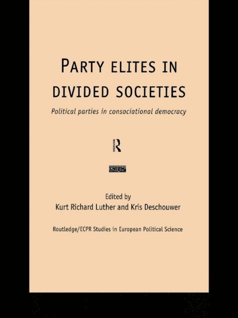 Kurt Richard Luther, Kris Deschouwer - Party Elites in Divided Societies, E-bok