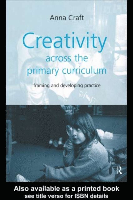 Anna Craft - Creativity Across the Primary Curriculum, E-bok